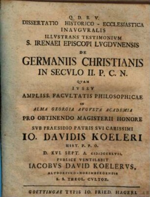 Dissertatio Historico-Ecclesiastica Inavgvralis Illvstrans Testimonivm S. Irenaei Episcopi Lvgdvnensis De Germaniis Christianis In Secvlo II. P. C. N.