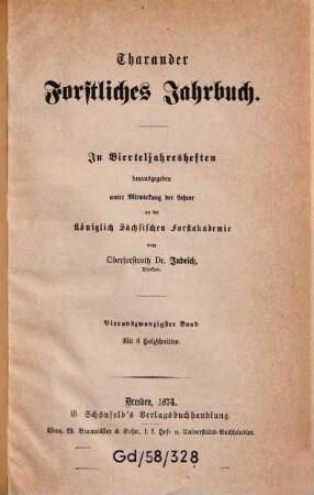 Tharandter forstliches Jahrbuch : zugl. Zeitschr. für Mitt. aus d. Sächsischen Forstlichen Versuchsanstalt. 24. 1874