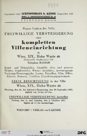 Wegen Umbau der Villa, freiwillige Versteigerung einer kompletten Villeneinrichtung in Wien, XIX., Hohe Warte 46 (Haltestelle Straßenbahn G2), Telephon B-13-8-29 : Kunst- und Stilmobiliar, Gemälde alter und neuerer Meister, Kupferstiche, Wiener Ansichten, hervorragende Vorkriegs-Perserteppiche, Luster, Porzellan, Glas, Silber, Klavier, Bronzen, Textilien, Einrichtungsgegenstände ; freiwillige Versteigerung dortselbst: 1., und 2. Oktober 1937