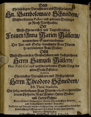 Dem Ehrwürdigen/ Vorachtbarn und Wohlgelahrten Hn. Bartholoaeo Schneidern/ [...] Frauen Anna Marien Müllerin/ [...] Herrn Samueli Müllern/ [...]