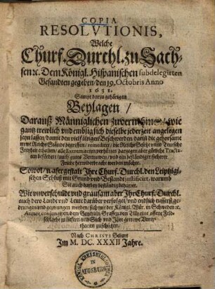 Copia Resolutionis, Welche Churf. Durchl. zu Sachsen [et]c. Dem Königl. Hispanischen subdelegirten Gesandten gegeben, den 19. Octobris Anno 1631...