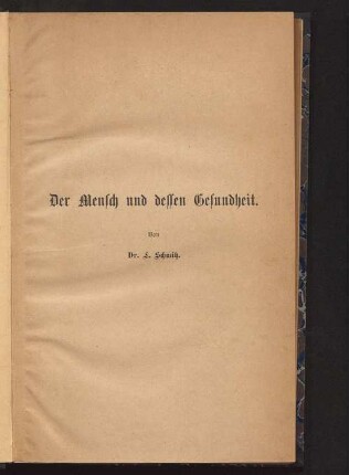 Der Mensch und dessen Gesundheit : hygieinisches Lehrbuch für jeden Gebildeten ; speziell bearbeitet als Unterrichtsbuch zum Gebrauche in mittleren und höheren Lehranstalten sowie in Lehrerseminarien