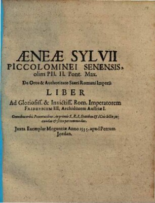 De ortu et authoritate S. R. Imperii liber ad glorios. et invict. Rom. imperatorem Fridericum III. archiduc. Austr. I.