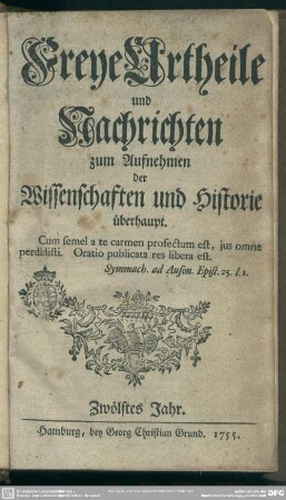 12.1755: Freye Urtheile und Nachrichten zum Aufnehmen der Wissenschaften und Historie überhaupt