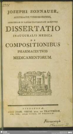 Josephi Sonnauer, Austriacus Vindobonensis, Chirurgiae In Eadem Universitate Magistri. Dissertatio Inauguralis Medica De Compositionibus Pharmaceuticis Medicamentorum