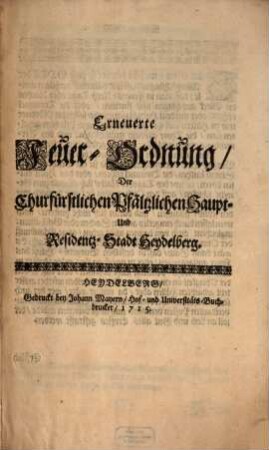 Erneuerte Feuer-Ordnung, Der Churfürstlichen Pfältzlichen Haupt- Und Residentz-Stadt Heydelberg