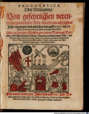 Prognostica oder Weissagung: von gefehrlichen verenderungen in diser Welt, welche im achtzigsten Jare angangen und endlichen bis auffs 1585. und 88. Jar, ja bis ans ende der Welt sich erstrecken sollen : Allen guthertzigen Christen zur trewen Warnung Bekerung und besserung ires Lebens