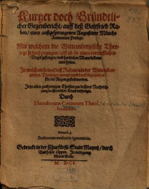 Kurtzer doch Gründtlicher Gegenbericht, auff deß Gottfried Raben, eines außgesprungenen Augustiner Münchs Reuocation Predigt : Mit welchem die Wittembergische Theologi so hoch prangen, alß ob sie einen vortrefflichen Vogel gefangen, vnd herrlichen Mann bekommen hetten. In welchem so wol deß Raben, als der Wittembergischen Theologen grewel vnnd bawfellige sachen fur die Augen gestelt werden