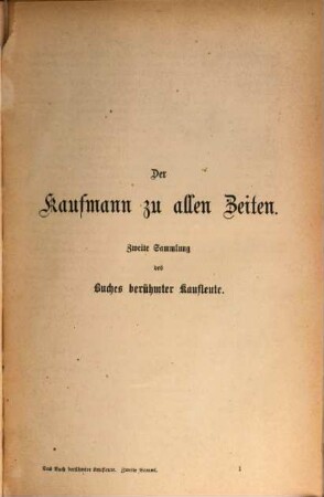 Das Buch berühmter Kaufleute oder der Kaufmann zu allen Zeiten : Vorbilder, Charakter- & Zeitgemälde, vornehmlich Schilderungen interessanter Lebensgänge hervorragender Kaufleute, Industrieller, sowie Förderer des Handels. Mit Beiträgen von J. J. Binder, F. Coßmann, J. Engelmann, Joh. Falke ..... herausgegeben von Otto Spamer. Mit über 230 in den Text gedr. Abbildgen, zahlreichen Tonbildern und einem Frontispice, 2