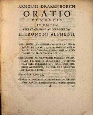 Arnoldi Drakenborch Oratio Funebris In Obitum Viri Celeberrimi Ac Plurimum Venerandi Hieronymi Simons Van Alphen, SS. Th. Doct. & in Academia Traiectina Professoris Ordinarii : Ex Auctoritate Senatus Academici Publice Dicta Die XXV. Februarii MDCCXLIII