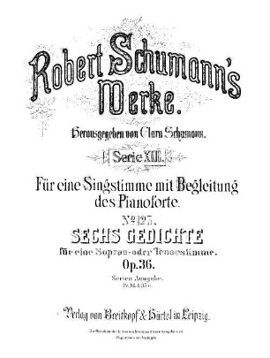 Robert Schumann's Werke, 13,125. = 13,1,7. Bd. 1, Nr. 7. Sechs Gedichte für eine Sopran- oder Tenorstimme : op. 36
