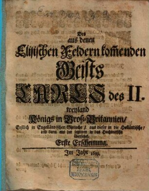 Des aus denen Elisischen Feldern kom[m]enden Geists Carls des II. weyland Königs in GroßBritannien ... Erscheinung : Erstlich in Engelländischer Sprache, aus dieser in die Holländische, und dann aus der letzteren in das Hochteutsche übersetzet, 1