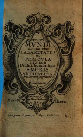 Typvs Mvndi in quo eius Calamitates et Pericvla nec non Diuini, humanique Amoris Antipathia, Emblematice proponuntur