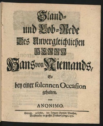 Stand- und Lob-Rede Des Unvergleichlichen Herrn Hans von Niemands, So bey einer solennen Occasion gehalten von Anonimo