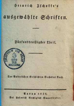 Heinrich Zschokke's sämmtliche ausgewählte Schriften, 35.. Der Baierischen Geschichten Sechstes Buch