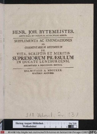 Henr. Joh. Bytemeister Artt. Mag. Et Philos. D. Acad. Juliæ Assess. Supplementa Ac Emendationes Ad Commentarium Historicum De Vita, Scriptis Et Meritis Supremorum Præsulum In Ducatu Luneburgensi, Helmstadii A. MDCCXXVIII. Editum