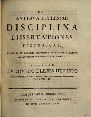 De Antiqva Ecclesiae Disciplina Dissertationes Historicae : Excerptae Ex Conciliis Oecvmenicis Et Sanctorvm Patrvm Ac Avctorvm Ecclesiasticorvm Scriptis
