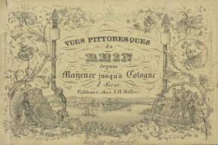 Vues pittoresques du Rhin depuis Mayence jusqu'à Cologne : I. Serie