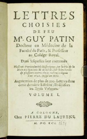 1: Lettres Choisies De Feu Mr. Guy Patin Docteur en Médecine de la Faculté de Paris, & Professeur au Collége Royal. 1