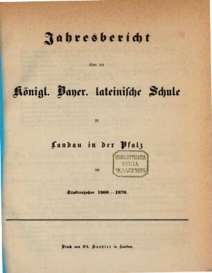 Jahresbericht über die Kgl. Lateinische Schule zu Landau in der Pfalz : für das Studienjahr ... 1869/70, 1869/70
