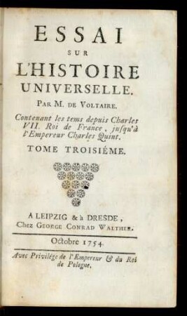 Essai Sur L'Histoire Universelle : Tome Troisiéme : Contenant les tems depuis Charles VII. Roi de France, jusqu'à l'Empereur Charle Quint