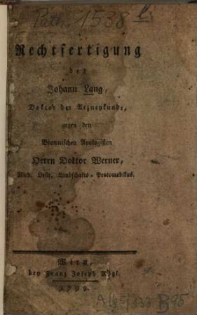 Rechtfertigung des Johann Lang, Doktor der Arzneykunde, gegen den Brownischen Apologisten Herrn Doktor Werner, Nied. Oestr. Landschafts-Protomedikus