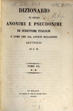 Dizionario di opere anonime e pseudonime di scrittori italiani o come che sia aventi relazione all'Italia. 3, S - Z