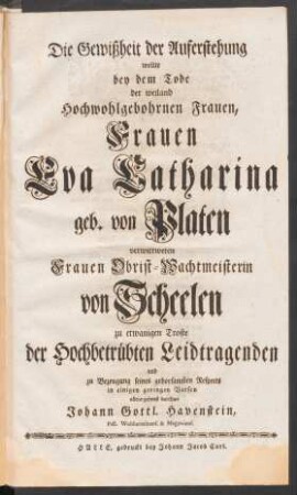 Die Gewißheit der Auferstehung wollte bey ihrem Tode der ... Frauen Eva Catharina geb. von Platen ... darthun