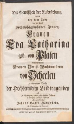 Die Gewißheit der Auferstehung wollte bey ihrem Tode der ... Frauen Eva Catharina geb. von Platen ... darthun