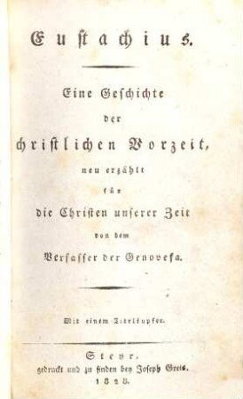 Eustachius : eine Geschichte der christlichen Vorzeit ; mit einem Titelkupfer