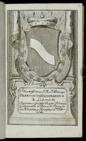 Illustrissimus S. R. I. Princeps Franciscus Ferdinandus de Lubomirski, Supremus Gladifer Regni Poloniae, Gubernator in Biecz, et Starosta in Holstin &c. Receptus 2.da Febr. 1741
