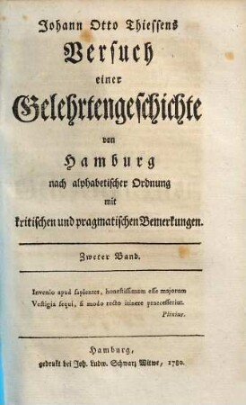 Johann Otto Thiessens Versuch einer Gelehrtengeschichte von Hamburg : nach alphabetischer Ordnung mit kritischen und pragmatischen Bemerkungen. 2