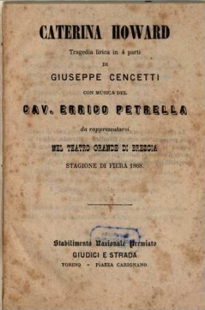 Caterina Howard : tragedia lirica in 4 parti ; da rappresentarsi nel Teatro Grande di Brescia, stagione di fiera 1868