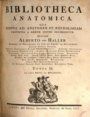 Bibliotheca Anatomica : Qua Scripta Ad Anatomen Et Physiologiam Facientia A Rerum Initiis Recensentur, Tomus II.. Ab Anno MDCCI. Ad MDCCLXXVI.
