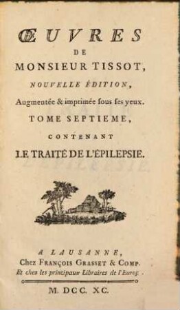 Oeuvres De Monsieur Tissot. 7, Tome ..., Contenant Le Traité De L'Épilepsie