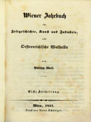 Wiener Jahrbuch für Zeitgeschichte, Kunst und Industrie, und österreichische Walhalla. 1. 1851