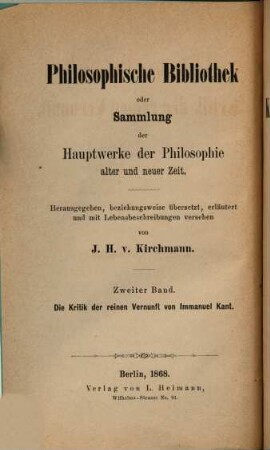 Kritik der reinen Vernunft : Hrsg., erl. u. m. e. Lebensbeschreibung Kant's versehen v. J[ulius] H[ermann] Kirchmann. 1