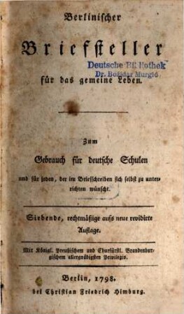Berlinischer Briefsteller für das gemeine Leben : zum Gebrauch für dt. Schulen u. für jeden, der im Briefschreiben sich selbst zu unterrichten wünscht