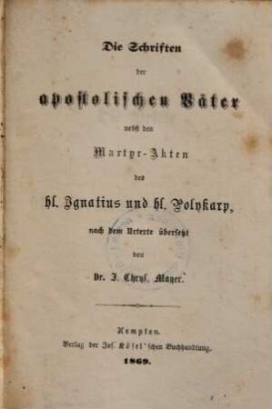 Die Schriften der apostolischen Väter nebst den Martyr-Akten des hl. Ignatius und hl. Polykarp, 1,[1]