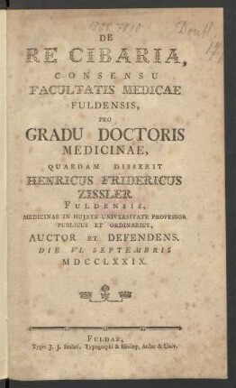 De Re Cibaria : Consensu Facultatis Medicae Fuldensis, Pro Gradu Doctoris Medicinae, Quaedam Disserit Henricus Fridericus Zissler, Fuldensis, Medicinae In Huiate Universitate Professor Publicus Et Ordinarius, Auctor Et Defendens. Die VI. Septembris MDCCLXXIX.