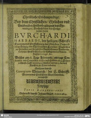 Christliche Leichenpredigt, Bey dem Christlichen, Ehrlichen vnd Volckreichen Leichenbegängnis des ... Bvrchardi Harbardi, ... Welcher am 18. Tage Februarij ... 1614. Jahres ... verschieden ...