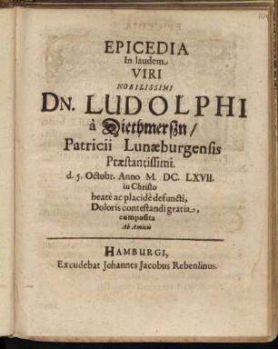 Epicedia In laudem Viri Nobilissimi Dn. Ludolphi a Diethmerßn/ Patricii Lunaeburgensis Praestantissimi.