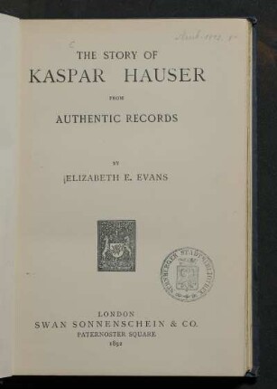 The story of Kaspar Hauser from authentic records