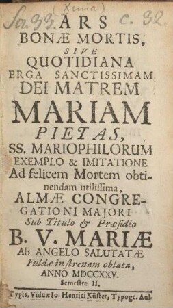 2: Ars bonæ mortis, sive quotidiana erga sanctissimam dei matrem mariam pietas, SS. Mariophilorum exemplo & imitatione ad felicem mortem obtinendam utilissima, Almæ Congregationi Majori sub tituli & praesidio B. V. Mariæ Ab Angelo salutatæ
