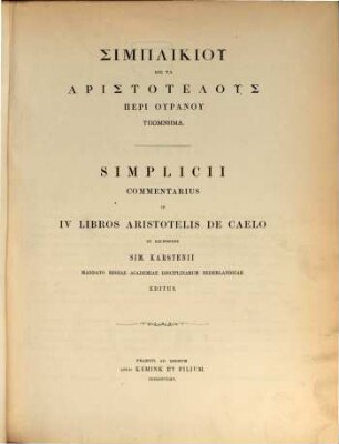 Commentarius in IV libros Aristotelis de caelo ex recensione Sim. Karstenii mandato regiae academiae disciplinarum Nederlandicae editus