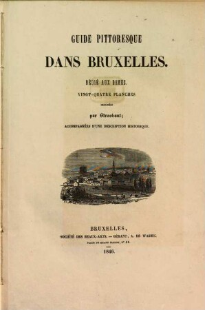 Guide pittoresque dans Bruxelles : dédié aux dames ; 24 planches dessinées par Stroobant ; accompagnées d'une description historique