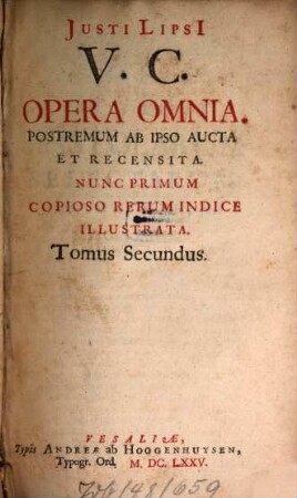 Justi Lipsii V. C. Opera Omnia : Postremum Ab Ipso Aucta Et Recensita: Nunc Primum Copioso Rerum Indice Illustrata, 2
