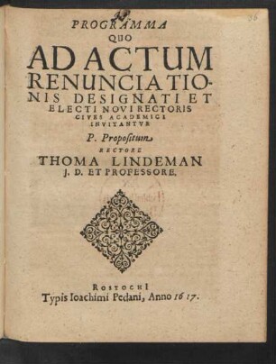 Programma Quo Ad Actum Renunciationis Designati Et Electi Novi Rectoris Cives Academici Invitantur : [ ... Rostochi[i]. 9. Cal. Maii Anno 1617.]