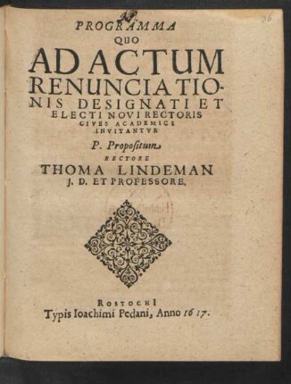 Programma Quo Ad Actum Renunciationis Designati Et Electi Novi Rectoris Cives Academici Invitantur : [ ... Rostochi[i]. 9. Cal. Maii Anno 1617.]