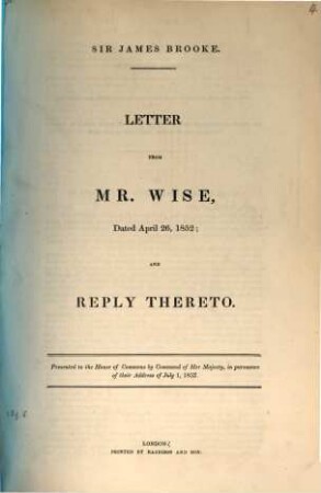 Sir James Brooke : letter from Mr. Wise, dated April 26, 1852 and reply thereto